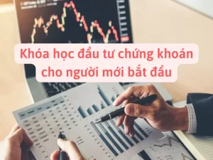 Khóa học đầu tư chứng khoán cho người mới bắt đầu