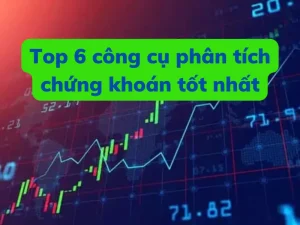 Top 6 công cụ phân tích chứng khoán tốt nhất
