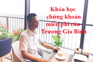 khóa học chứng khoán miễn phí của thầy trương gia bình