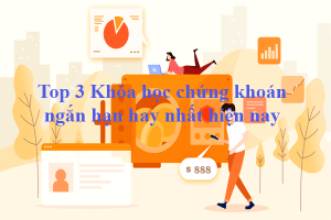 Top 3 khóa học chứng khoán ngắn hạn hay nhất