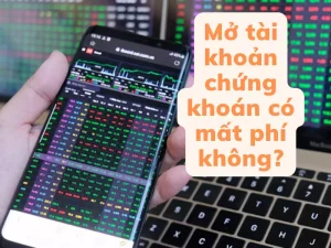 Mở tài khoản chứng khoán có mất phí không, phí mở tài khoản chứng khoán