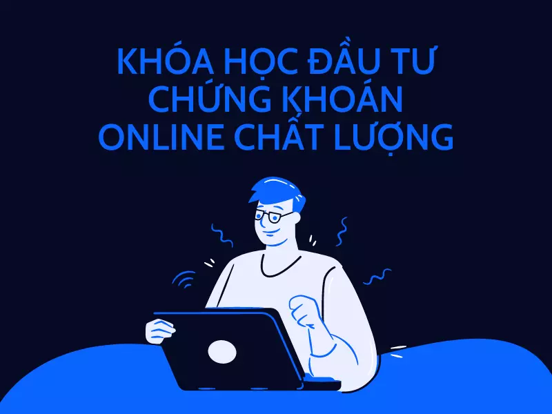 Các khóa học đầu tư chứng khoán online chất lượng phổ biến hiện nay