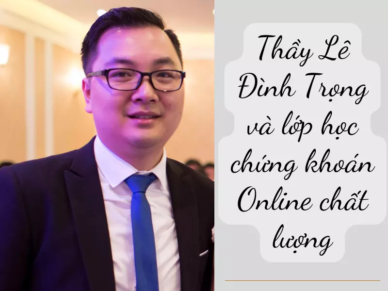 Lớp học chứng khoán cơ bản của thầy Lê Đình Trọng rất hiệu quả