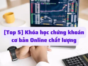 Top 5 khóa học chứng khoán cơ bản Online chất lượng