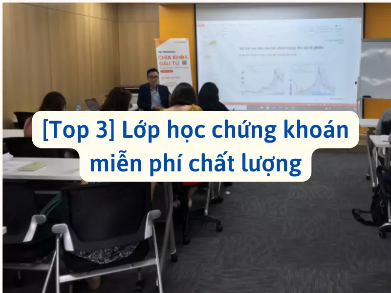 Top 3 lớp học chứng khoán miễn phí chất lượng hiện nay