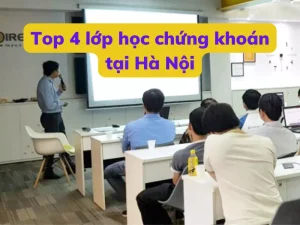 Top 4 lớp học chứng khoán tại Hà Nội tốt nhất hiện nay