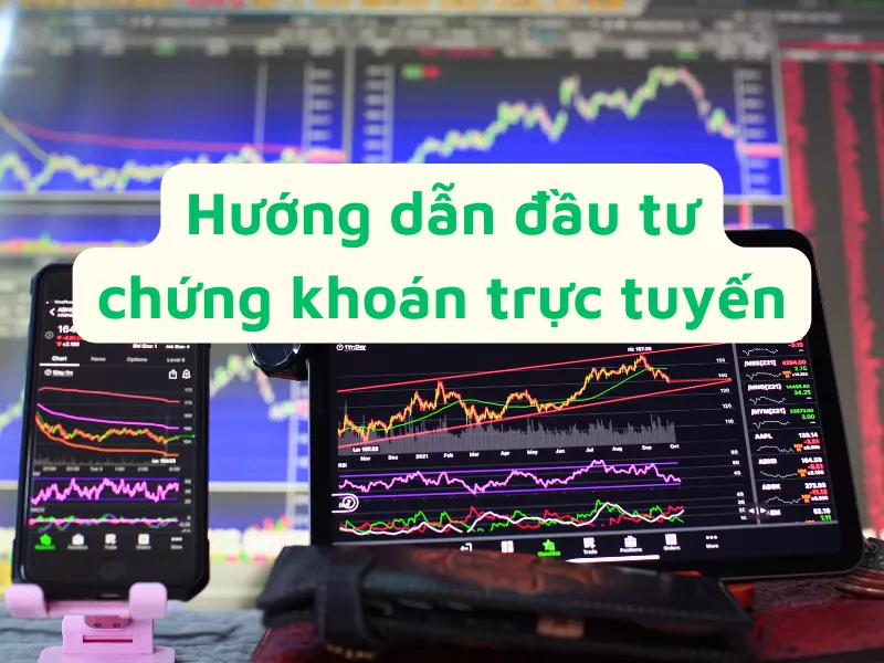 Hướng dẫn đầu tư chứng khoán trực tuyến