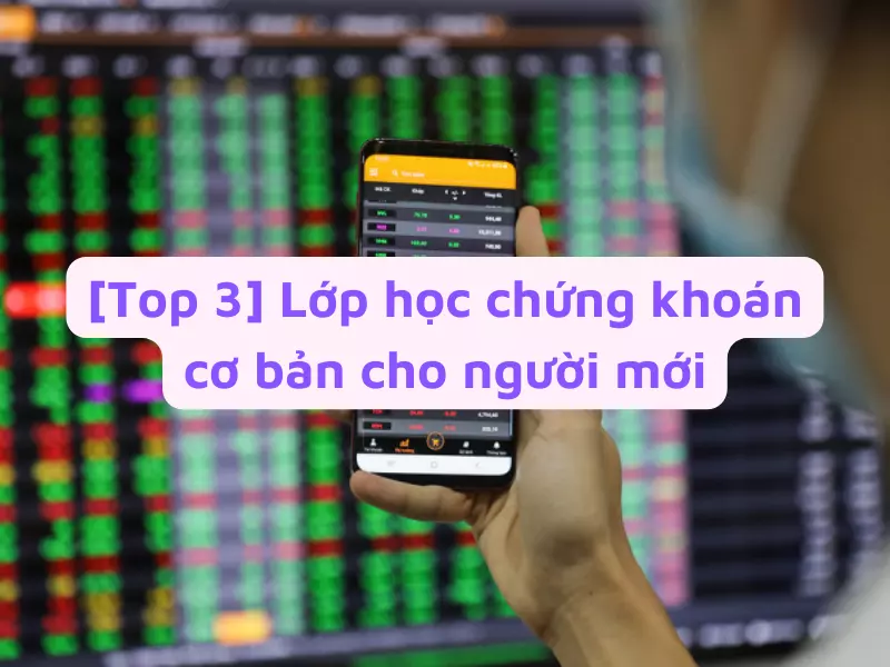 Top 3 lớp học chứng khoán cơ bản cho người mới