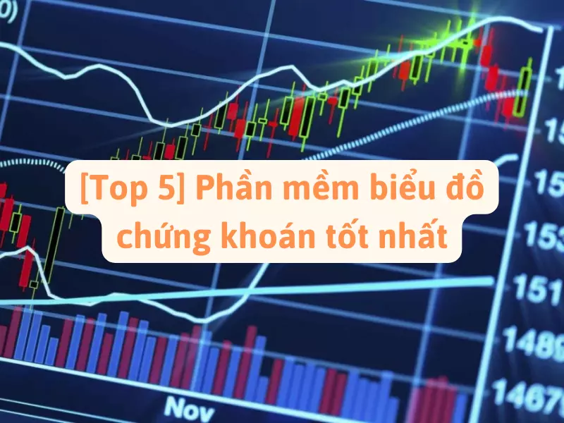 Top 5 phần mềm biểu đồ chứng khoán tốt nhất hiện nay
