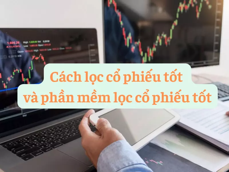 Cách lọc cổ phiếu tốt và phần mềm lọc cổ phiếu tốt