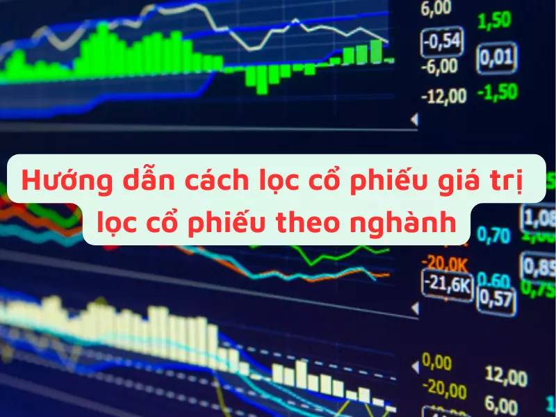 Hướng dẫn cách lọc cổ phiếu giá trị và lọc cổ phiếu theo nghành