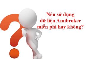 Nên sử dụng dữ liệu Amibroker miễn phí hay không