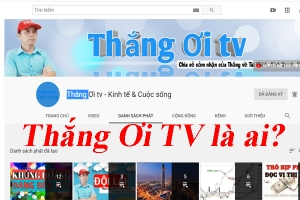 Kênh yotube Thắng Ơi TV Thắng Ơi TV có lừa đảo không