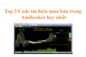 Top 3 Code tín hiệu mua bán trong Amibroker hay nhất
