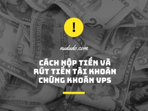 cach rut tien va nop tien vao tai khoan chung khoan vps