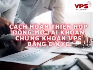 Cach hoan thien hop dong mo tai khoan chung khoan VPS bang EKYC