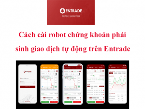 Cach cai robot chung khoan phai sinh giao dich tu dong tren Entrade