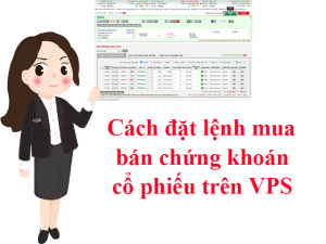 cach dat lenh mua ban chung khoan co phieu tren VPS nhu the nao