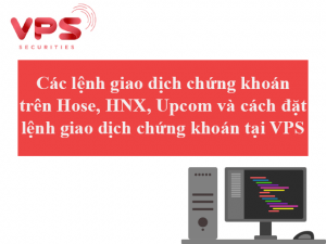 Cac lenh giao dich chung khoan tai san Hose Hnx Upcom va cach dat lenh giao dich chung khoan tai VPS