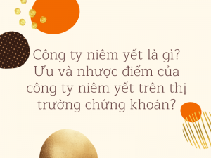 Công ty niêm yết là gì ưu nhược điểm của công ty niêm yết