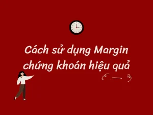 Huong dan cach su dung Margin chung khoan hieu qua
