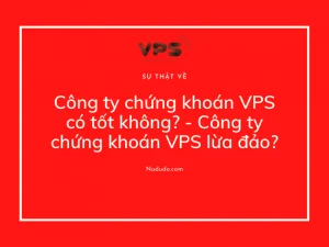 Công ty chứng khoán VPS có tốt không Công ty chứng khoán VPS lừa đảo