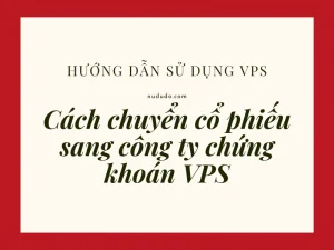 Chuyển cổ phiếu sang Công ty chứng khoán VPS