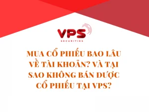 Mua cổ phiếu bao lâu về tài khoản và tại sao không bán được cổ phiếu tại VPS