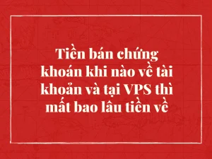 Tiền bán chứng khoán khi nào về tài khoản