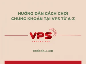 Hướng dẫn cách chơi chứng khoán tại VPS toàn tập