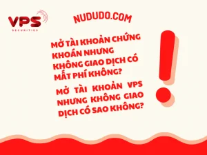 Mở tài khoản chứng khoán nhưng không giao dịch có mất phí không tại VPS