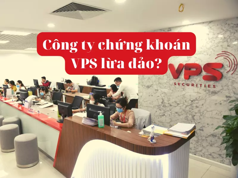 Công ty chứng khoán VPS lừa đảo Nhà đầu tư?