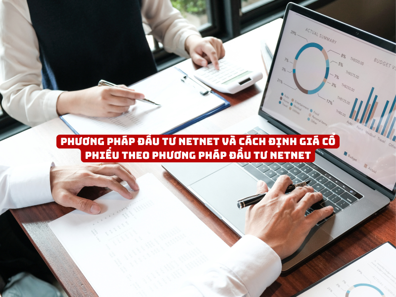 Phương pháp đầu tư NetNet và cách định giá cổ phiếu theo phương pháp đầu tư NetNet