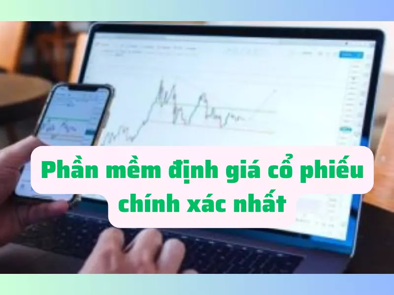 Phần mềm định giá cổ phiếu chính xác nhất