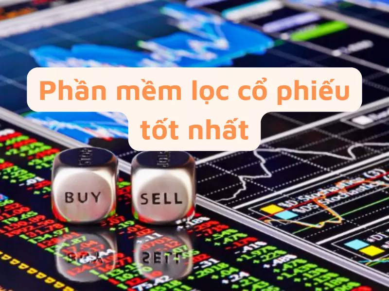 Phần mềm lọc cổ phiếu tốt nhất