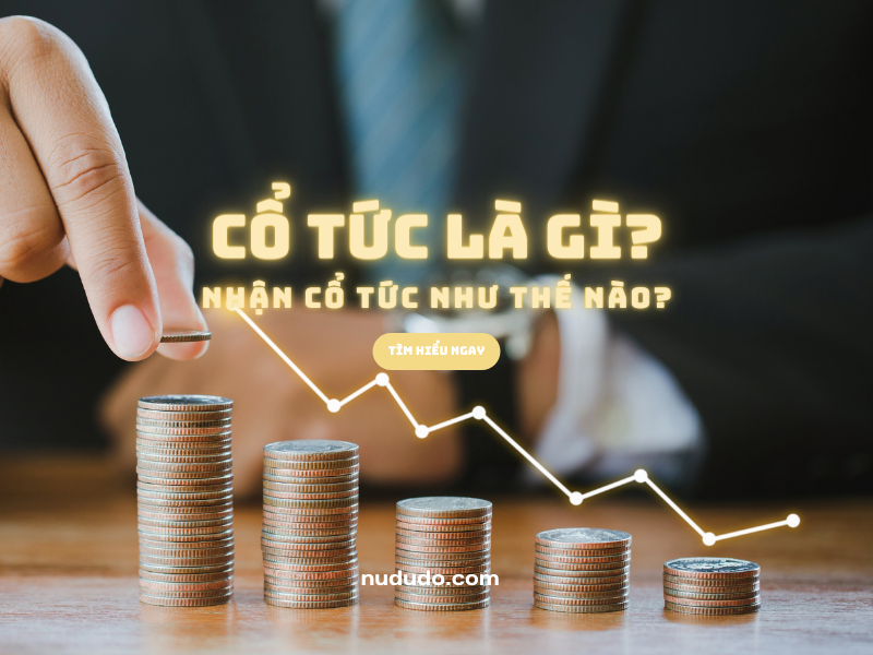 Cổ tức là gì Làm sao để nhận được cổ tức Quy định về trả cổ tức