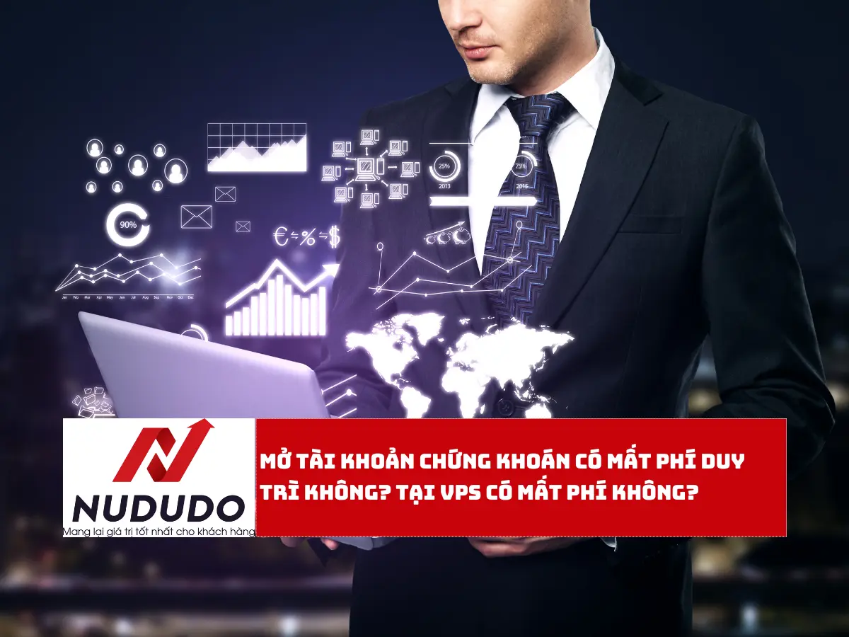 Mở tài khoản chứng khoán có mất phí duy trì không Tại VPS có mất phí không
